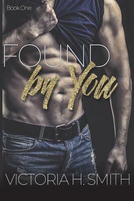 Found by You by Victoria H. Smith
