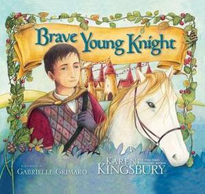 Brave Young Knight by Karen Kingsbury, Gabrielle Grimard