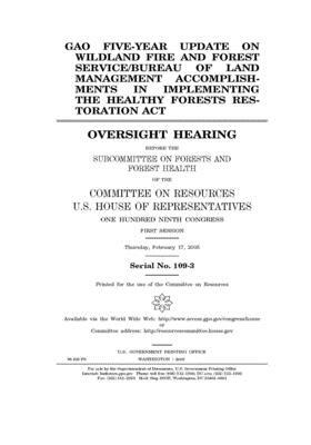 GAO Five-Year Update on Wildland Fire and Forest Service/Bureau of Land Management Accomplishments in Implementing the Healthy Forests Restoration Act by Committee on Resources (house), United States Congress, United States House of Representatives