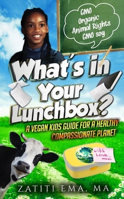 What's In Your Lunch Box?: A Vegan Kids Guide To Healthy Compassionate Eating by 