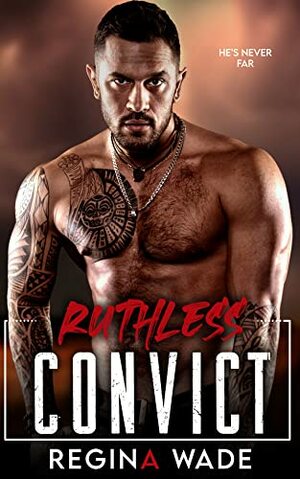 Ruthless Convict by Regina Wade