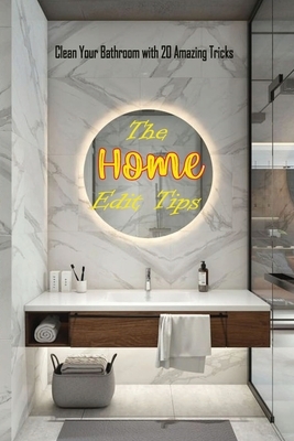 The Home Edit Tips: Clean Your Bathroom with 20 Amazing Tricks: Organize Your Home During Holiday by Caleb Boatright