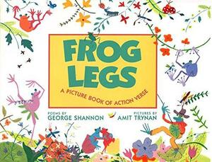 Frog Legs: A Picture Book of Action Verse by George Shannon, Amit Trynan