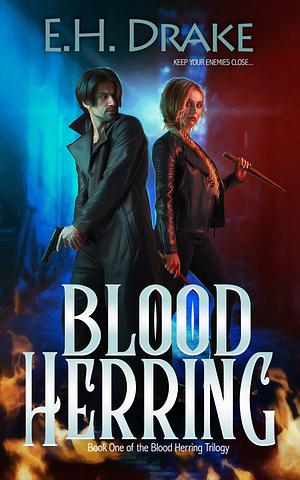 Blood Herring: Keep Your Enemies Closer by Tim Marquitz, E.H. Drake