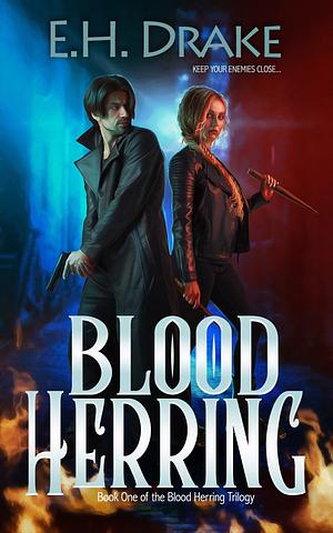 Blood Herring: Keep Your Enemies Closer by E.H. Drake, Tim Marquitz