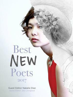 Best New Poets 2017: 50 Poems from Emerging Writers by Natalie Díaz, Edgar Kunz, Jeb Livingood