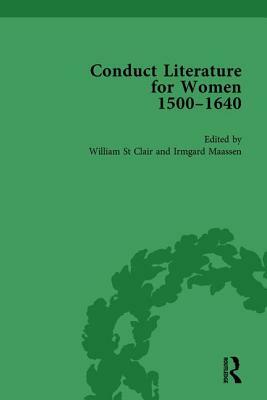 Conduct Literature for Women, Part I, 1540-1640 Vol 6 by Irmgard Maassen, William St Clair