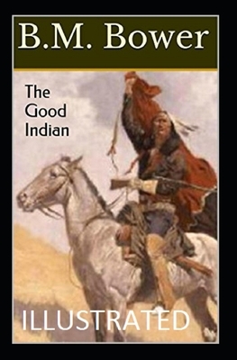 The Good Indian Illustrated by B. M. Bower