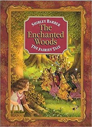 The Enchanted Woods: The Fairies' Tale by Shirley Barber