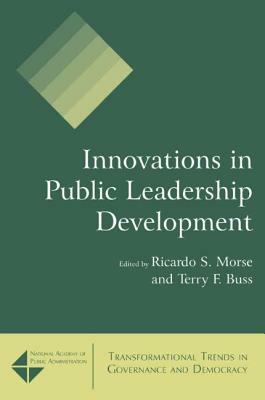 Innovations in Public Leadership Development by Terry F. Buss, Ricardo S. Morse