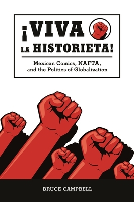 Viva La Historieta!: Mexican Comics, Nafta, and the Politics of Globalization by Bruce Campbell
