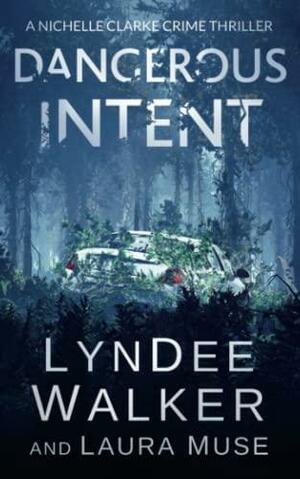 Dangerous Intent: A Nichelle Clarke Crime Thriller by LynDee Walker, Laura Muse