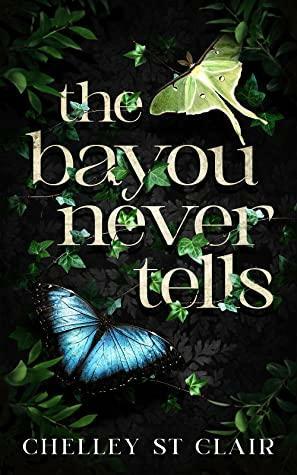 The Bayou Never Tells by Chelley St Clair