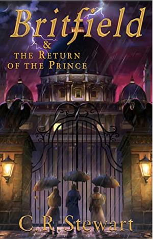 Britfield & the Return of the Prince by C.R. Stewart