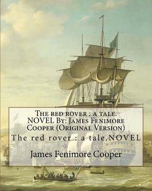 The red rover: a tale.NOVEL By: James Fenimore Cooper (Original Version) by James Fenimore Cooper