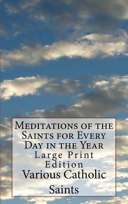 Meditations of the Saints for Every Day in the Year: Large Print Edition by Bonaventure Hammer O. F. M., Various Catholic Saints