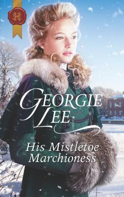 His Mistletoe Marchioness by Georgie Lee