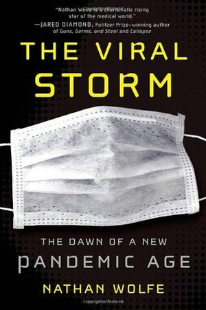 The Viral Storm: The Dawn of a New Pandemic Age by Nathan Wolfe