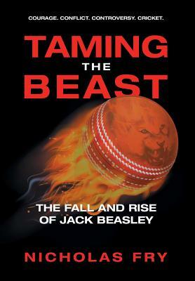 Taming the Beast: The Fall and Rise of Jack Beasley by Nicholas Fry