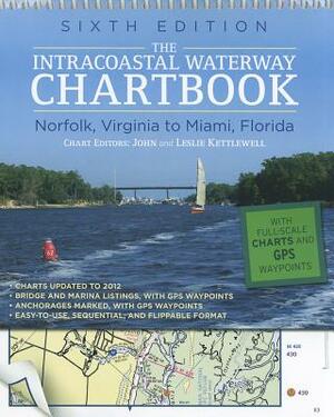 The Intracoastal Waterway Chartbook: Norfolk, Virginia to Miami, Florida by Leslie Kettlewell, John J. Kettlewell