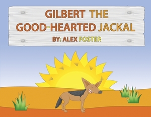 Gilbert the Good-Hearted Jackal by Alex Foster