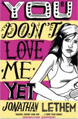 You Don't Love Me Yet by Jonathan Lethem