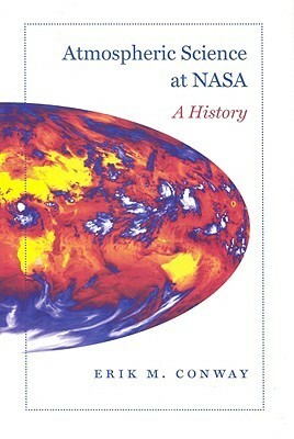 Atmospheric Science at NASA: A History by Erik M. Conway