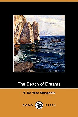 The Beach of Dreams (Dodo Press) by Henry De Vere Stacpoole
