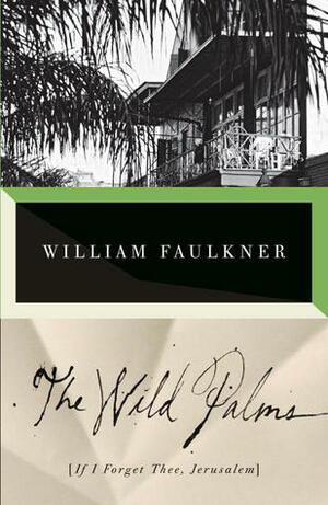 The Wild Palms: If I Forget Thee, Jerusalem by William Faulkner