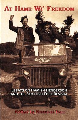 At Hame Wi' Freedom: Essays on Hamish Henderson and the Scottish Folk Revival by Owen Dudley Edwards, Pino Mereu