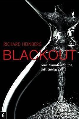 Blackout: Coal, Climate and the Last Energy Crisis by Heinberg, Richard (2009) Paperback by Richard Heinberg, Richard Heinberg