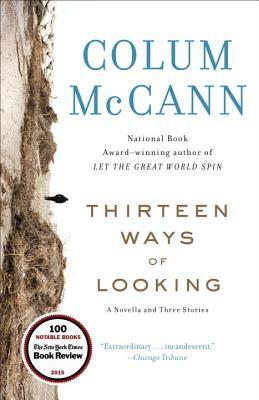 Thirteen Ways of Looking: A Novella and Three Stories by Colum McCann