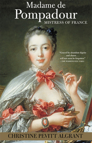 Madame de Pompadour: Mistress of France by Christine Pevitt