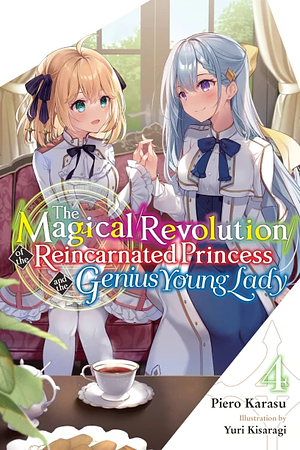The Magical Revolution of the Reincarnated Princess and the Genius Young Lady, Vol. 4 (Light Novel) by Piero Karasu