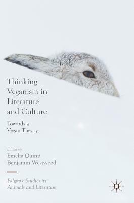 Thinking Veganism in Literature and Culture: Towards a Vegan Theory by 