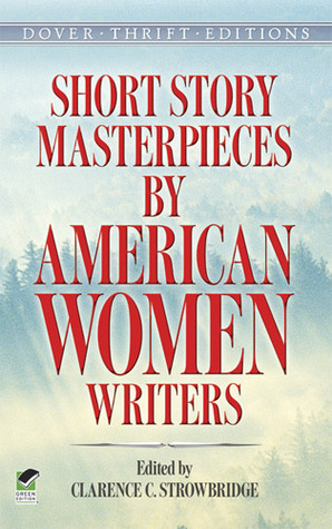 Short Story Masterpieces by American Women Writers by Clarence C. Strowbridge