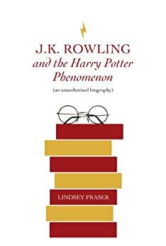 J K Rowling and the Hary Potter Phenomenon by Lindsey Fraser