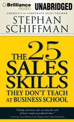 The 25 Sales Skills: They Don't Teach at Business School by Stephan Schiffman