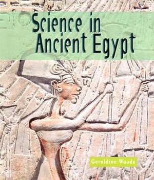 Science in Ancient Egypt by Geraldine Woods