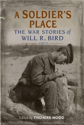 A Soldier's Place: The War Stories of Will R. Bird by Will R. Bird