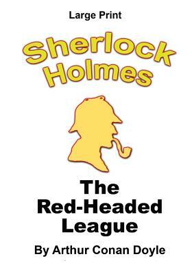 The Red-Headed League - Sherlock Holmes in Large Print by Craig Stephen Copland, Arthur Conan Doyle