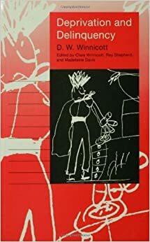 Deprivation and Delinquency by Clare Winnicott, D.W. Winnicott