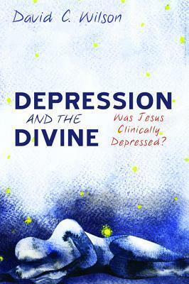 Depression and the Divine by David C. Wilson