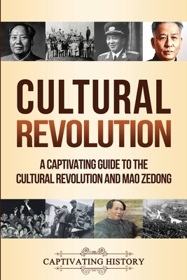 Cultural Revolution: A Captivating Guide to the Cultural Revolution and Mao Zedong by Captivating History