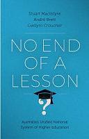 No End of a Lesson: Australia's Unified National System of Higher Education by André Brett, Gwilym Croucher, Stuart Macintyre