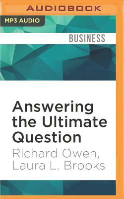 Answering the Ultimate Question: How Net Promoter Can Transform Your Business by Laura L. Brooks, Richard Owen