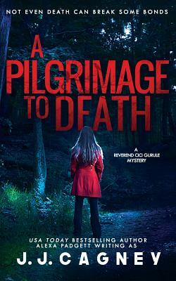 A Pilgrimage to Death by Alexa Padgett, J. J. Cagney