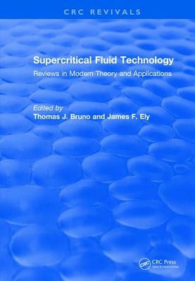 Supercritical Fluid Technology (1991): Reviews in Modern Theory and Applications by Thomas J. Bruno, James F. Ely