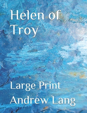 Helen of Troy: Large Print by Andrew Lang