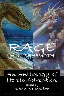 Rage of the Behemoth: An Anthology of Heroic Adventure by Brian Ruckley